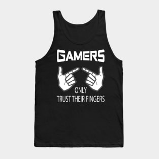 Gamers Only Trust Their Fingers White Tank Top